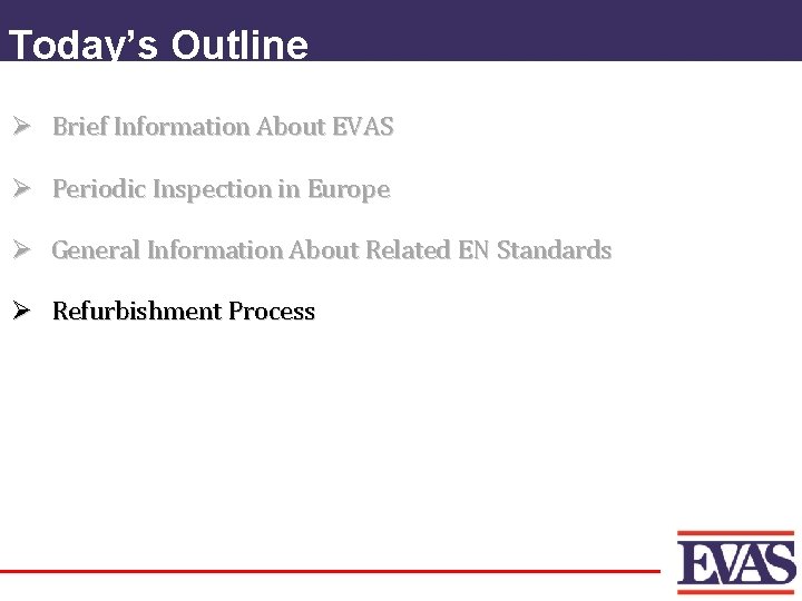 Today’s Outline Ø Brief Information About EVAS Ø Periodic Inspection in Europe Ø General