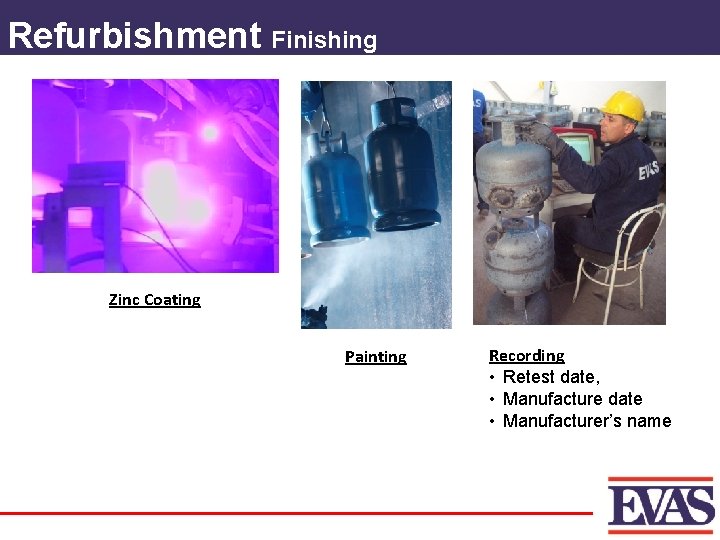 Refurbishment Finishing Zinc Coating Painting Recording • Retest date, • Manufacture date • Manufacturer’s