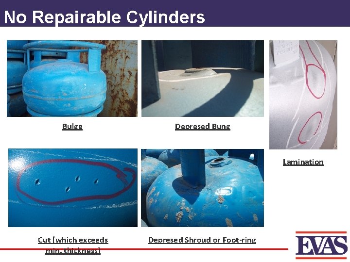 No Repairable Cylinders Bulge Depresed Bung Lamination Cut (which exceeds min. thickness) Depresed Shroud
