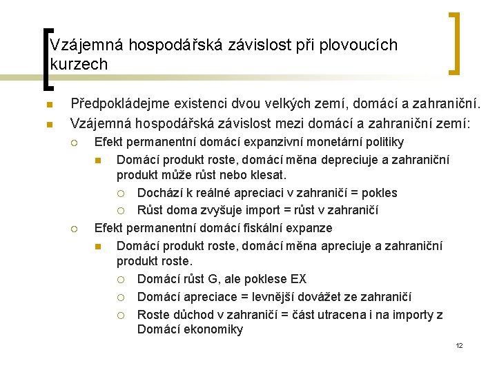 Vzájemná hospodářská závislost při plovoucích kurzech n n Předpokládejme existenci dvou velkých zemí, domácí