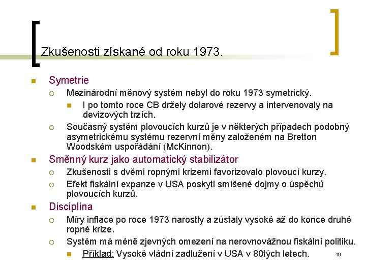 Zkušenosti získané od roku 1973. n Symetrie ¡ ¡ n Směnný kurz jako automatický