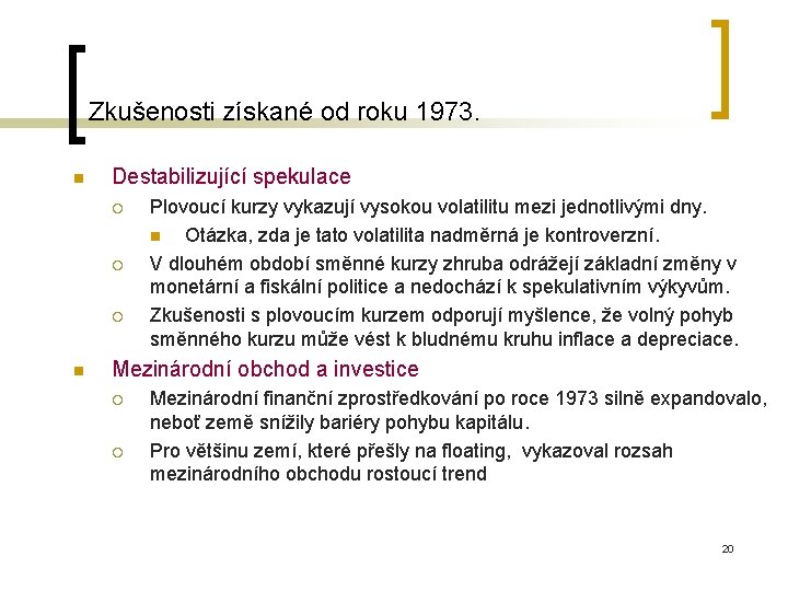 Zkušenosti získané od roku 1973. n Destabilizující spekulace ¡ ¡ ¡ n Plovoucí kurzy