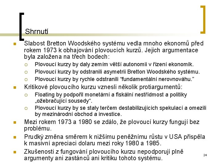 Shrnutí n Slabost Bretton Woodského systému vedla mnoho ekonomů před rokem 1973 k obhajování