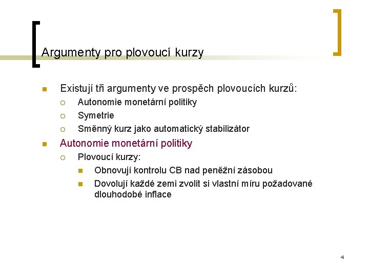 Argumenty pro plovoucí kurzy n Existují tři argumenty ve prospěch plovoucích kurzů: ¡ ¡