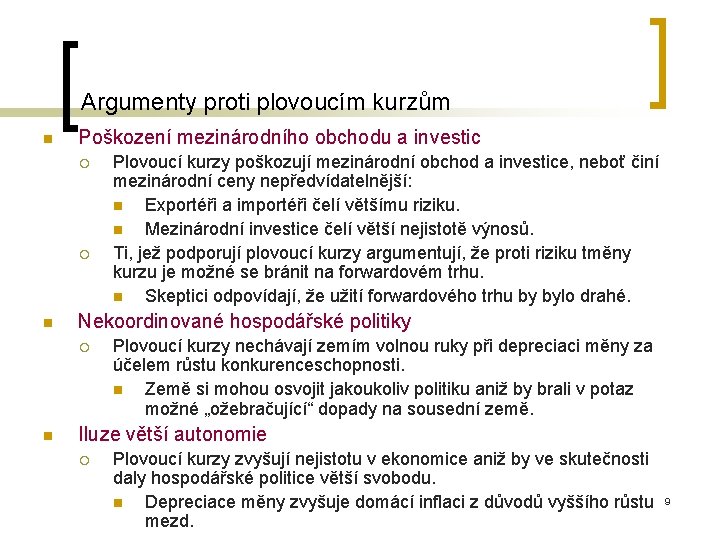 Argumenty proti plovoucím kurzům n Poškození mezinárodního obchodu a investic ¡ ¡ n Nekoordinované