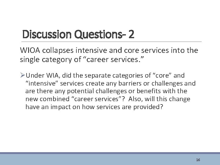 Discussion Questions- 2 WIOA collapses intensive and core services into the single category of