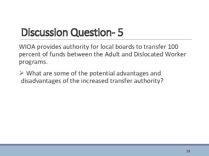 Discussion Question- 5 WIOA provides authority for local boards to transfer 100 percent of