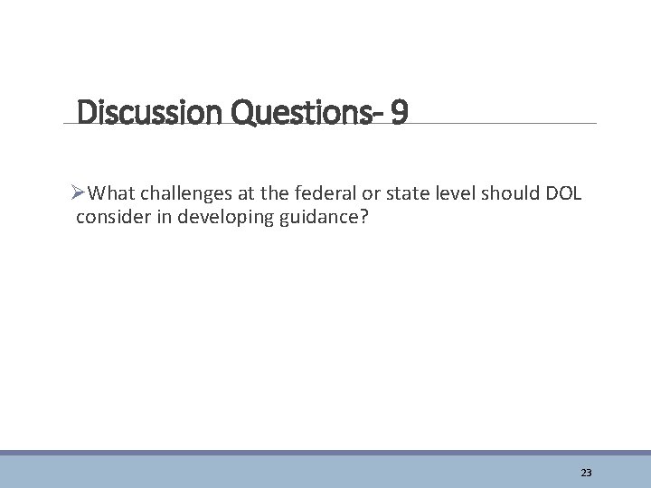 Discussion Questions- 9 ØWhat challenges at the federal or state level should DOL consider