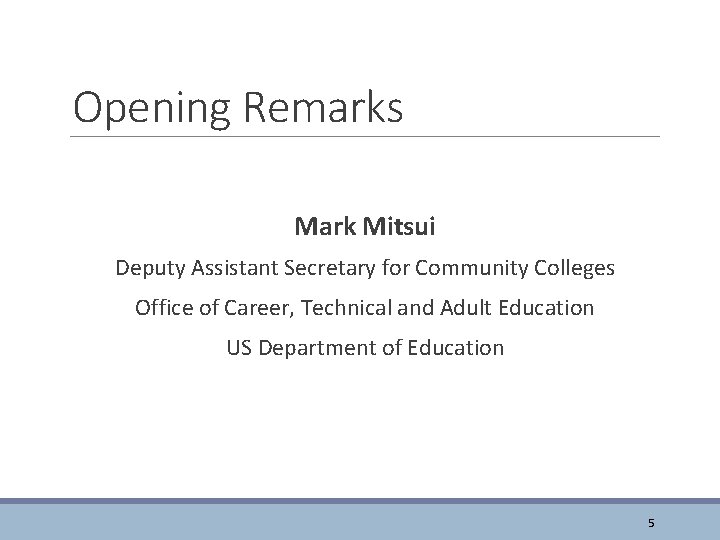 Opening Remarks Mark Mitsui Deputy Assistant Secretary for Community Colleges Office of Career, Technical