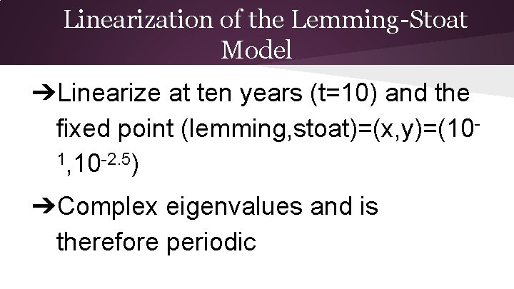 Linearization of the Lemming-Stoat Model ➔Linearize at ten years (t=10) and the fixed point