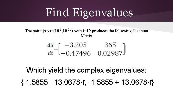Find Eigenvalues The point (x, y)=(10 -1, 10 -2. 5) with t=10 produces the