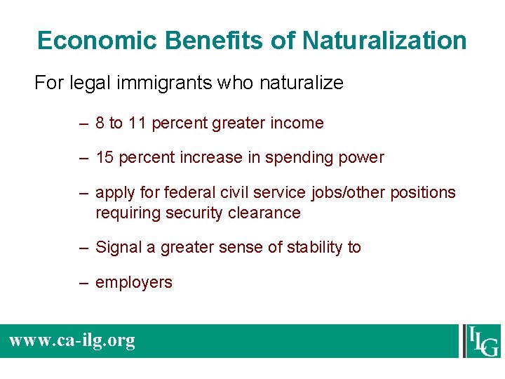 Economic Benefits of Naturalization For legal immigrants who naturalize – 8 to 11 percent