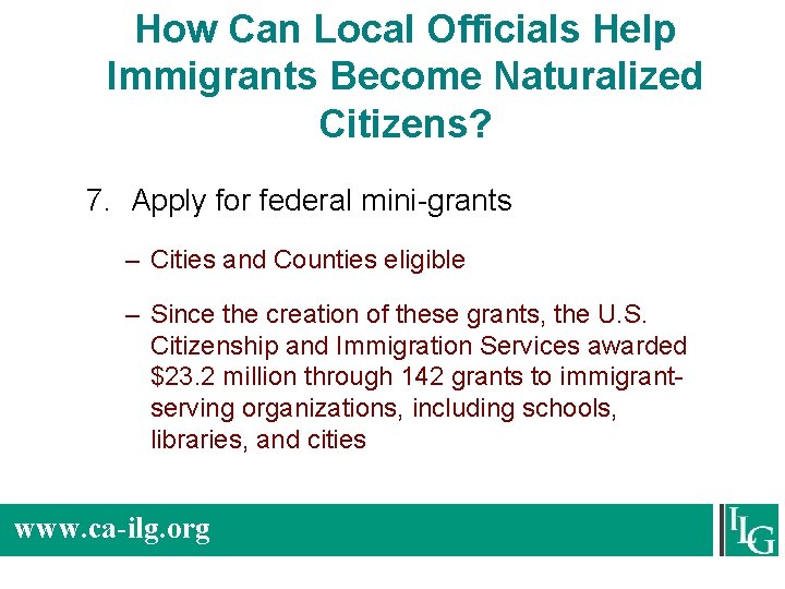 How Can Local Officials Help Immigrants Become Naturalized Citizens? 7. Apply for federal mini-grants