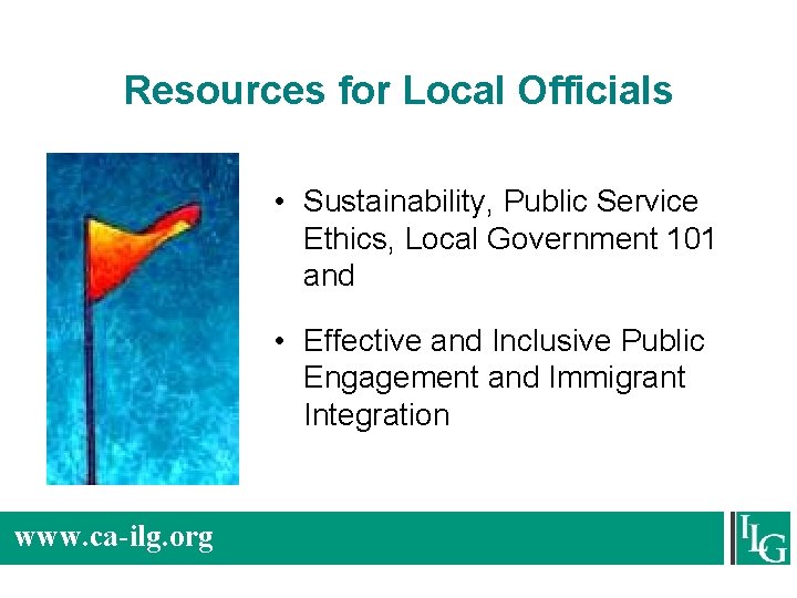 Resources for Local Officials • Sustainability, Public Service Ethics, Local Government 101 and •