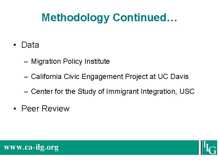 Methodology Continued… • Data – Migration Policy Institute – California Civic Engagement Project at