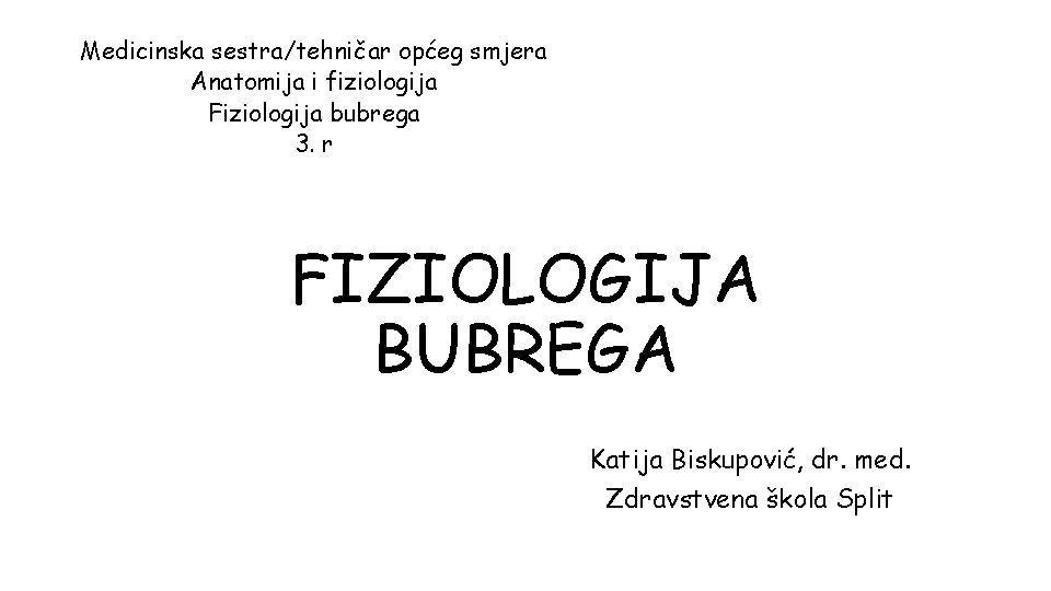 Medicinska sestra/tehničar općeg smjera Anatomija i fiziologija Fiziologija bubrega 3. r FIZIOLOGIJA BUBREGA Katija
