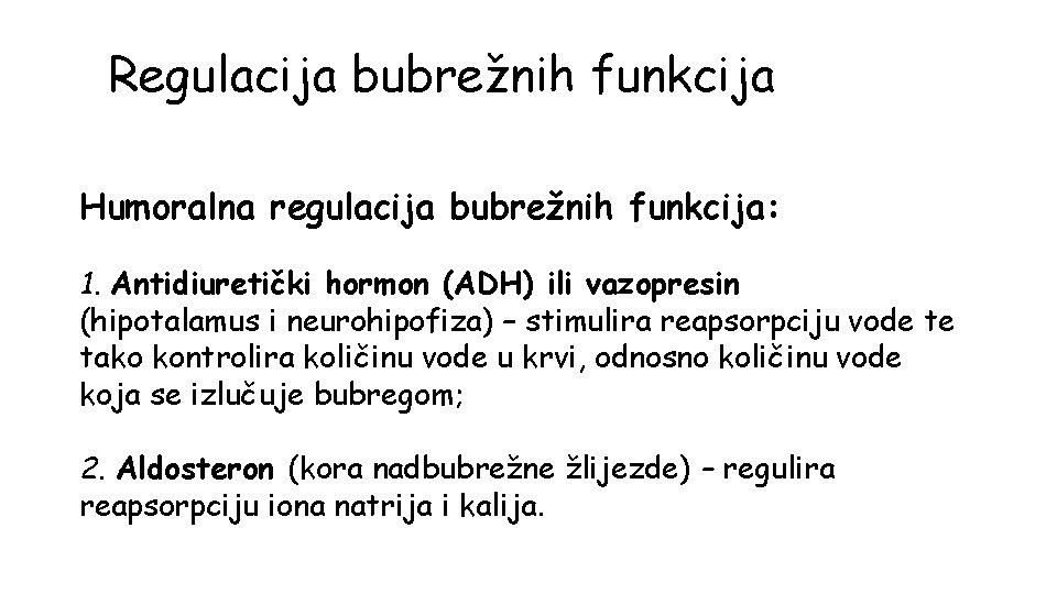 Regulacija bubrežnih funkcija Humoralna regulacija bubrežnih funkcija: 1. Antidiuretički hormon (ADH) ili vazopresin (hipotalamus