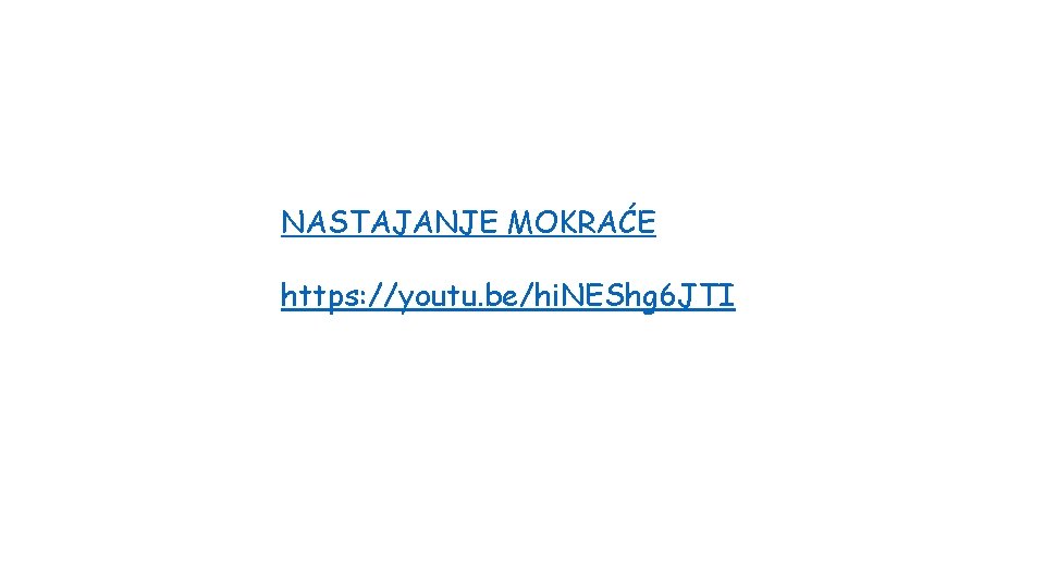 NASTAJANJE MOKRAĆE https: //youtu. be/hi. NEShg 6 JTI 