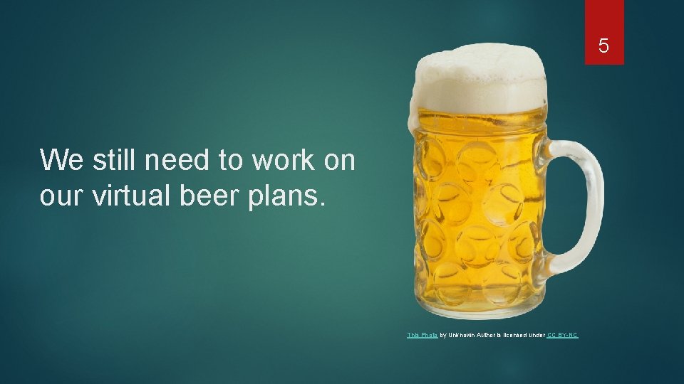 5 We still need to work on our virtual beer plans. This Photo by