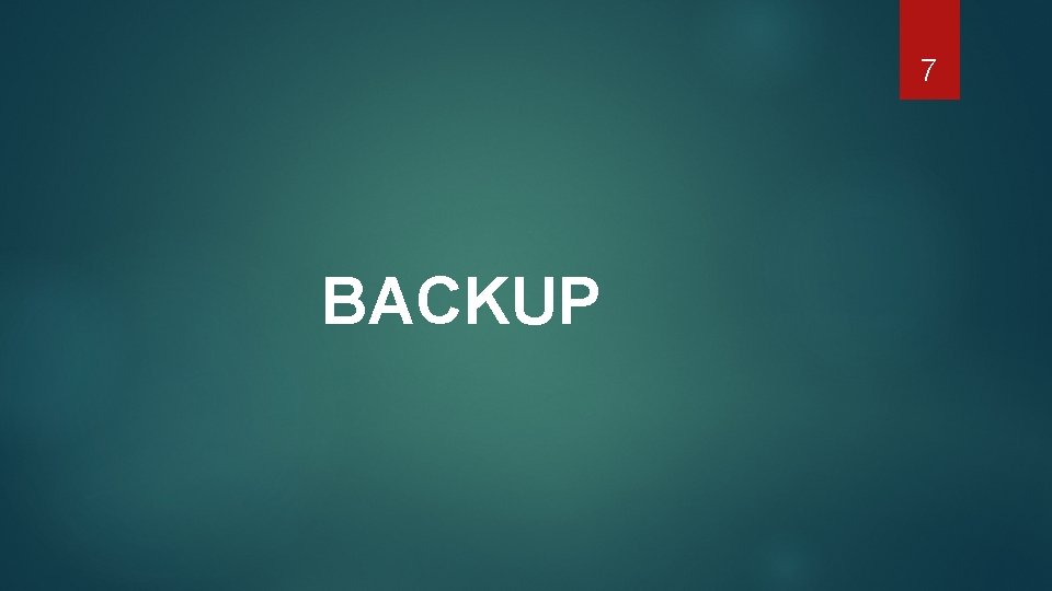 7 BACKUP 