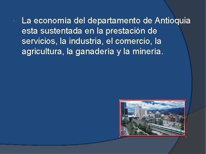 La economía del departamento de Antioquia esta sustentada en la prestación de servicios, La economía del departamento de Antioquia esta sustentada en la prestación de servicios,