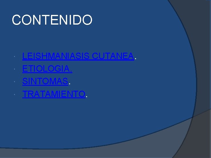 CONTENIDO LEISHMANIASIS CUTANEA. ETIOLOGIA. SINTOMAS. TRATAMIENTO. CONTENIDO LEISHMANIASIS CUTANEA. ETIOLOGIA. SINTOMAS. TRATAMIENTO.