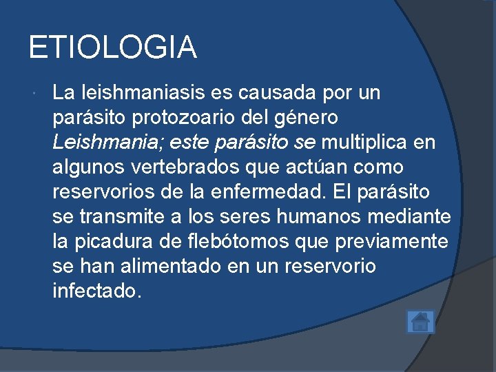 ETIOLOGIA La leishmaniasis es causada por un parásito protozoario del género Leishmania; este parásito ETIOLOGIA La leishmaniasis es causada por un parásito protozoario del género Leishmania; este parásito
