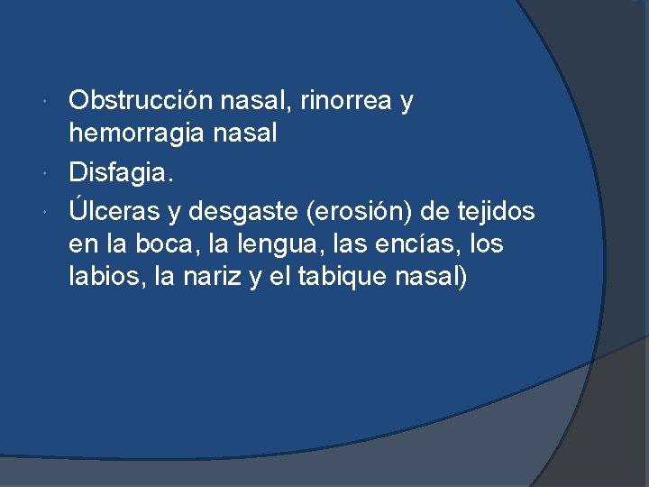 Obstrucción nasal, rinorrea y hemorragia nasal Disfagia. Úlceras y desgaste (erosión) de tejidos en Obstrucción nasal, rinorrea y hemorragia nasal Disfagia. Úlceras y desgaste (erosión) de tejidos en