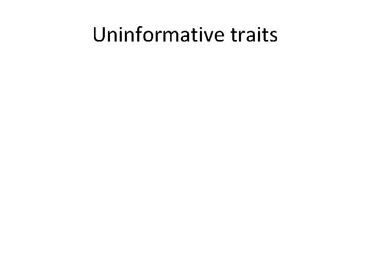 Uninformative traits 