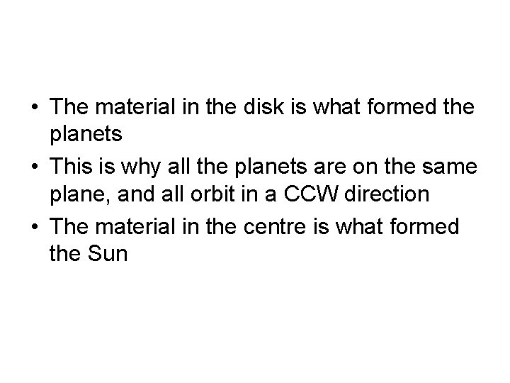  • The material in the disk is what formed the planets • This