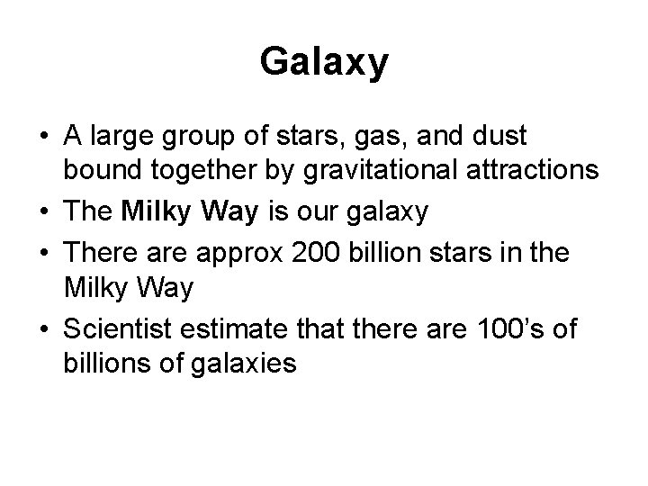 Galaxy • A large group of stars, gas, and dust bound together by gravitational