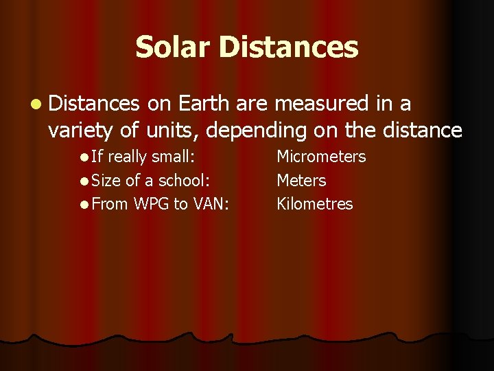 Solar Distances l Distances on Earth are measured in a variety of units, depending