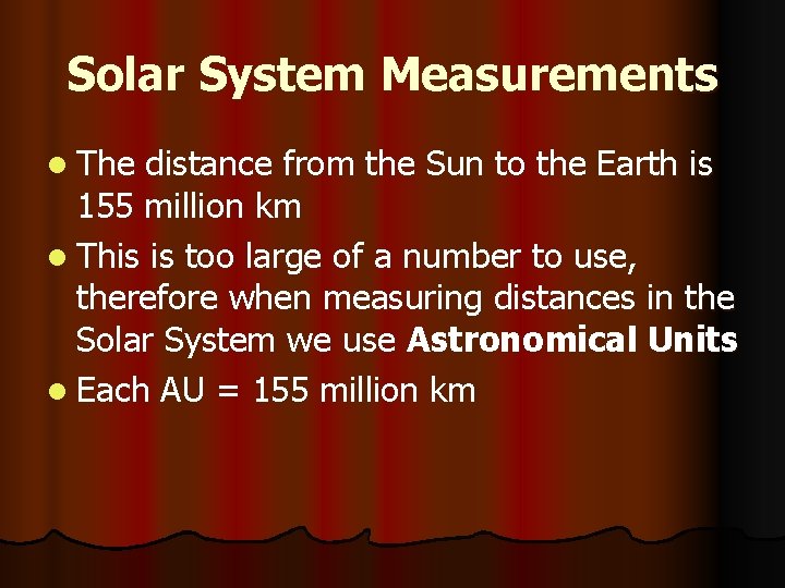 Solar System Measurements l The distance from the Sun to the Earth is 155