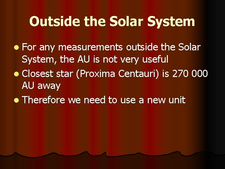 Outside the Solar System l For any measurements outside the Solar System, the AU
