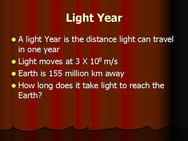 Light Year l. A light Year is the distance light can travel in one