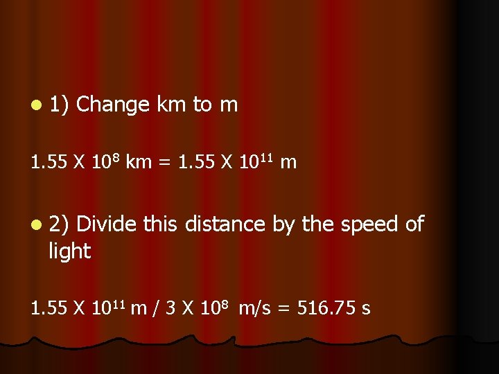 l 1) Change km to m 1. 55 X 108 km = 1. 55