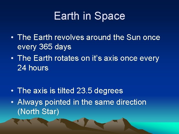 Earth in Space • The Earth revolves around the Sun once every 365 days