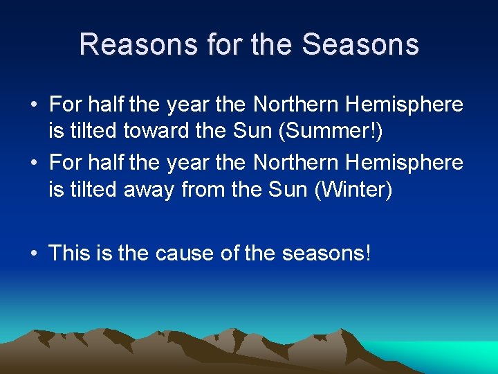 Reasons for the Seasons • For half the year the Northern Hemisphere is tilted