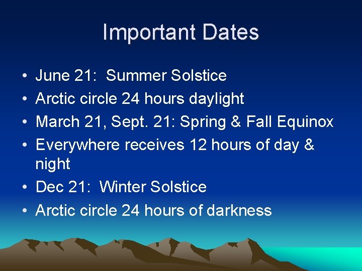 Important Dates • • June 21: Summer Solstice Arctic circle 24 hours daylight March