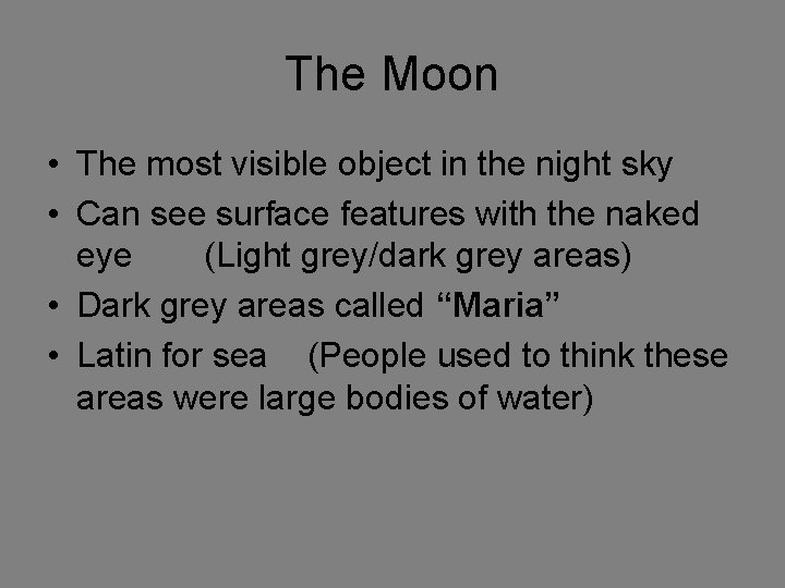 The Moon • The most visible object in the night sky • Can see