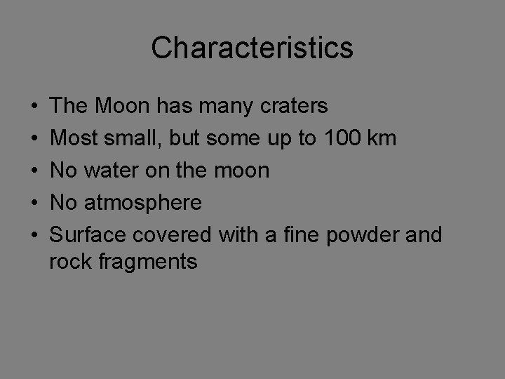 Characteristics • • • The Moon has many craters Most small, but some up
