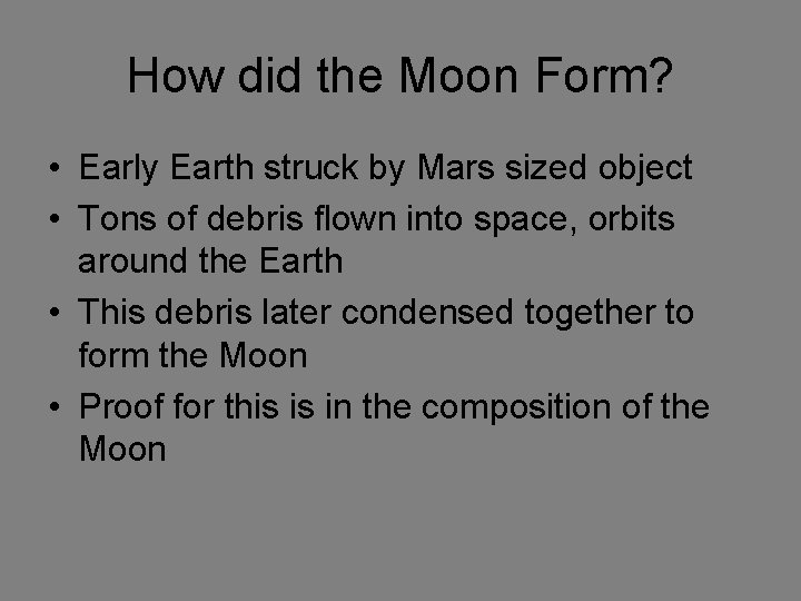 How did the Moon Form? • Early Earth struck by Mars sized object •