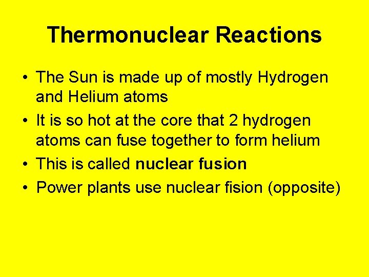 Thermonuclear Reactions • The Sun is made up of mostly Hydrogen and Helium atoms
