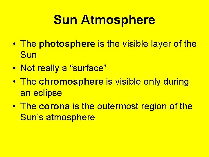 Sun Atmosphere • The photosphere is the visible layer of the Sun • Not