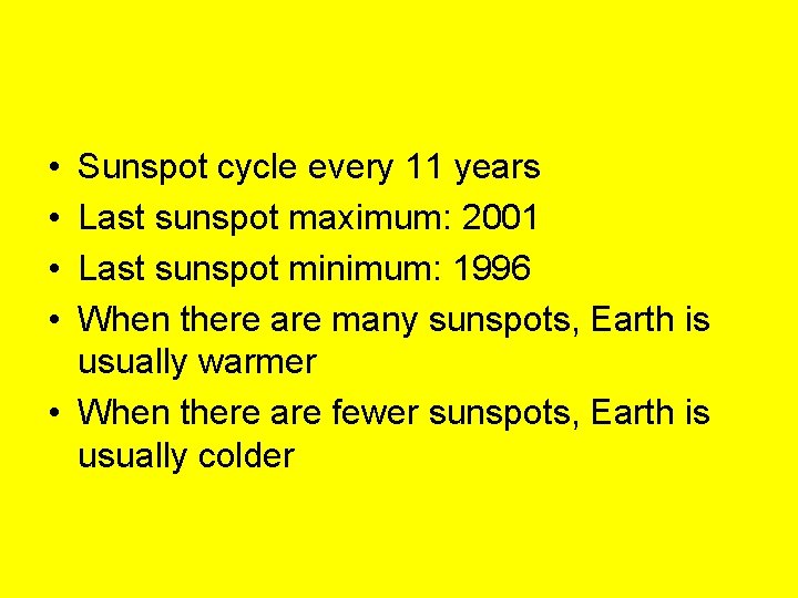  • • Sunspot cycle every 11 years Last sunspot maximum: 2001 Last sunspot