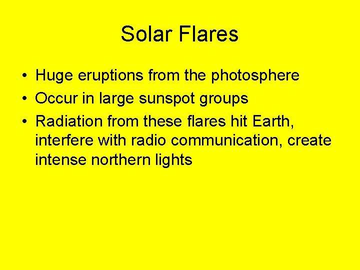 Solar Flares • Huge eruptions from the photosphere • Occur in large sunspot groups