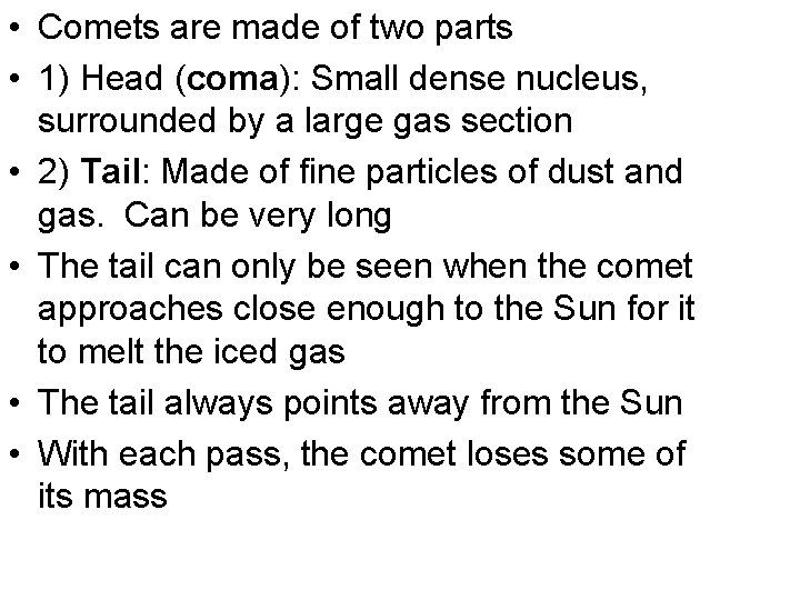  • Comets are made of two parts • 1) Head (coma): Small dense
