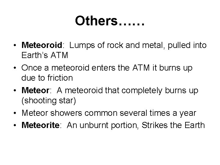 Others…… • Meteoroid: Lumps of rock and metal, pulled into Earth’s ATM • Once