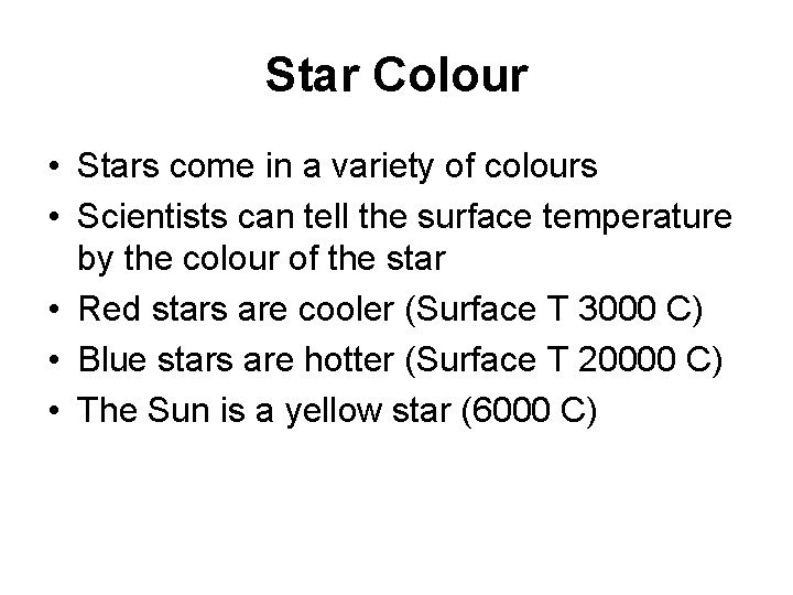 Star Colour • Stars come in a variety of colours • Scientists can tell