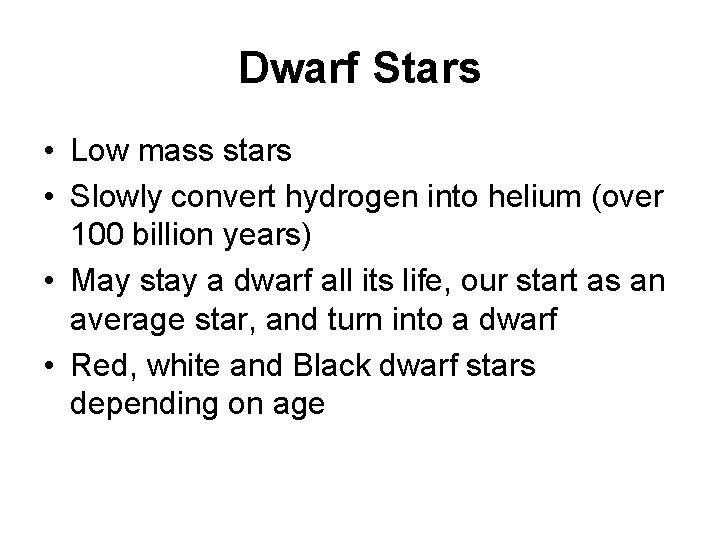 Dwarf Stars • Low mass stars • Slowly convert hydrogen into helium (over 100